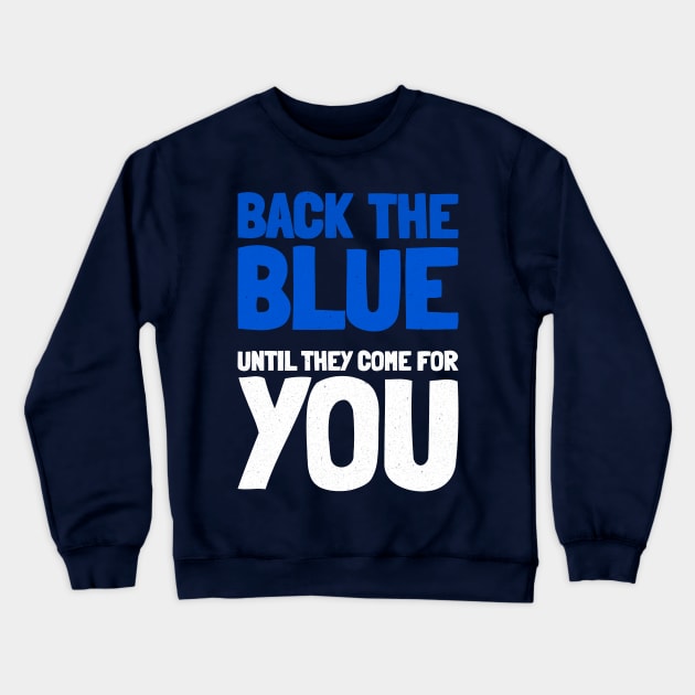 Back The Blue Until They Come For You Crewneck Sweatshirt by MMROB